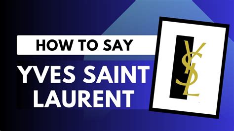 How to Pronounce Yves Saint Laurent Correctly .